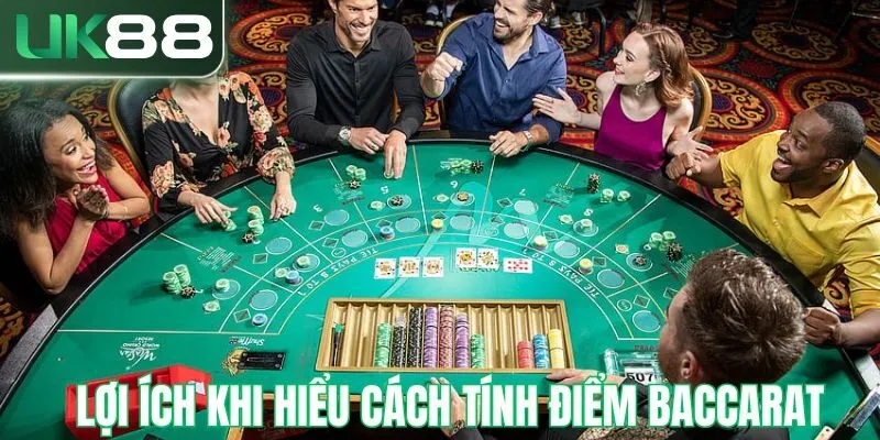 Lợi ích khi hiểu rõ cách tính điểm baccarat