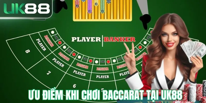 Ưu điểm khi tham gia đánh baccarat tại UK88
