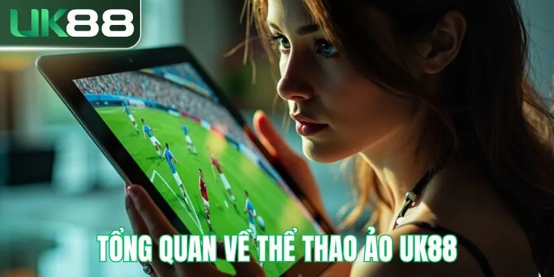 Tổng quan về bộ môn thể thao ảo UK88