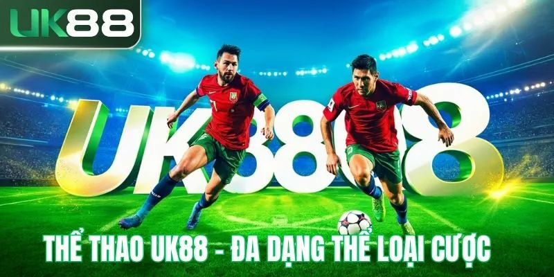 Thể thao UK88 đa dạng bộ môn, tỷ lệ kèo hấp dẫn