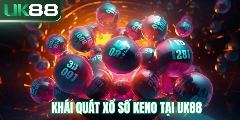 Khái quát đôi nét về xổ số keno tại UK88