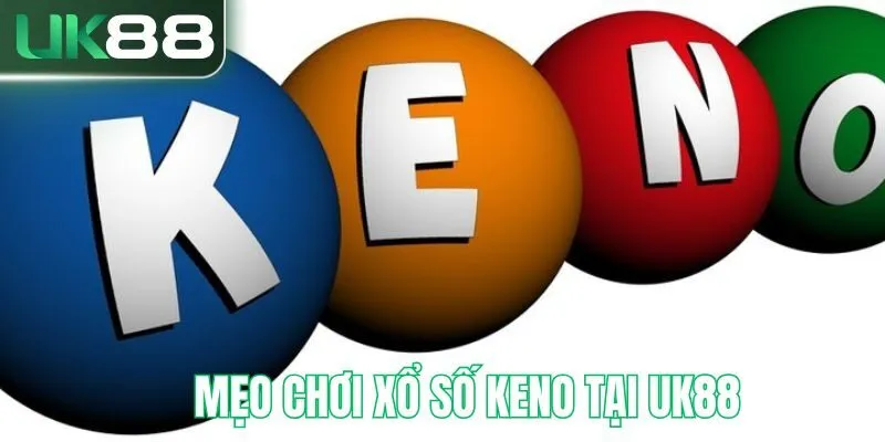 Mẹo chơi xổ số keno tại UK88