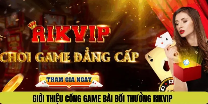 Tổng quan về cổng game bài trực tuyến Rikvip